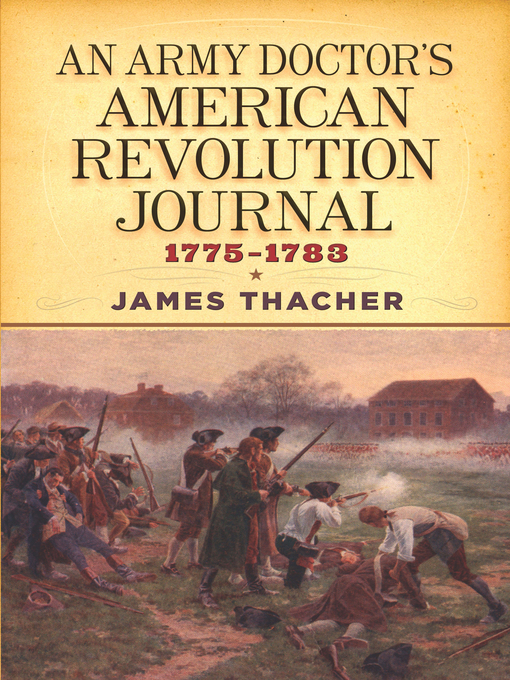 Title details for An Army Doctor's American Revolution Journal, 1775–1783 by James Thacher - Available